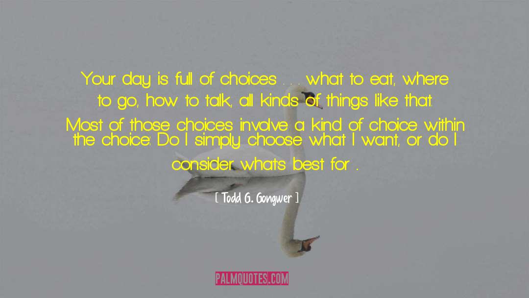 Todd G. Gongwer Quotes: Your day is full of