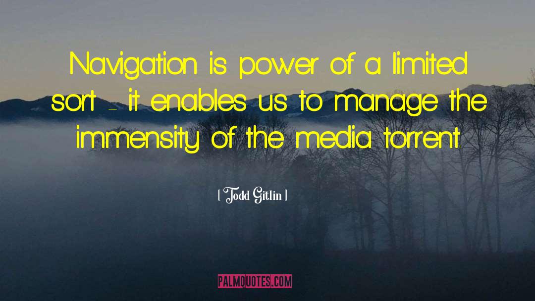 Todd Gitlin Quotes: Navigation is power of a