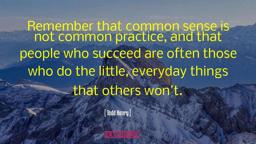 Todd Henry Quotes: Remember that common sense is