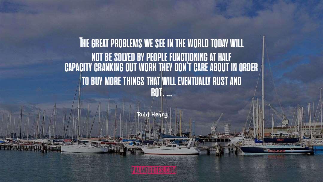 Todd Henry Quotes: The great problems we see