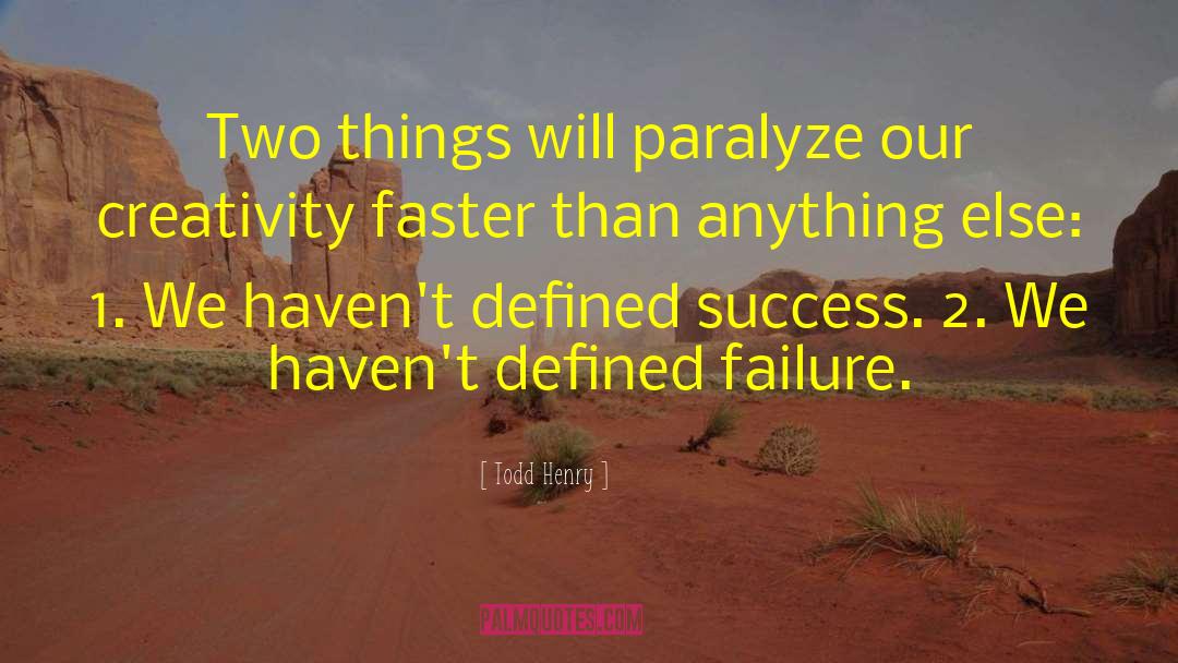 Todd Henry Quotes: Two things will paralyze our