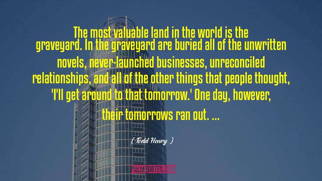 Todd Henry Quotes: The most valuable land in