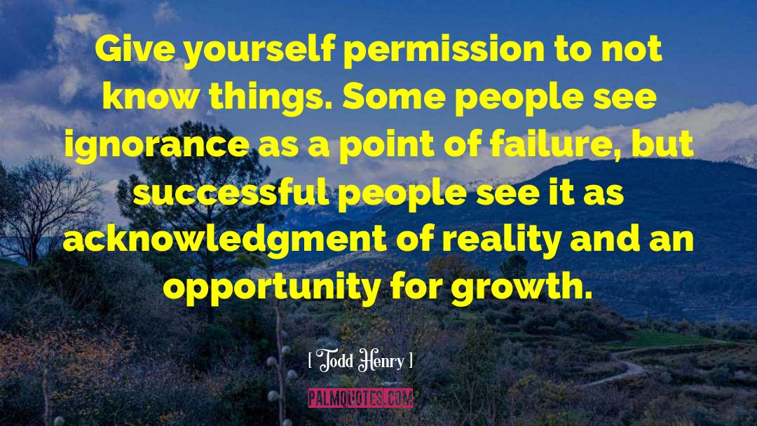 Todd Henry Quotes: Give yourself permission to not