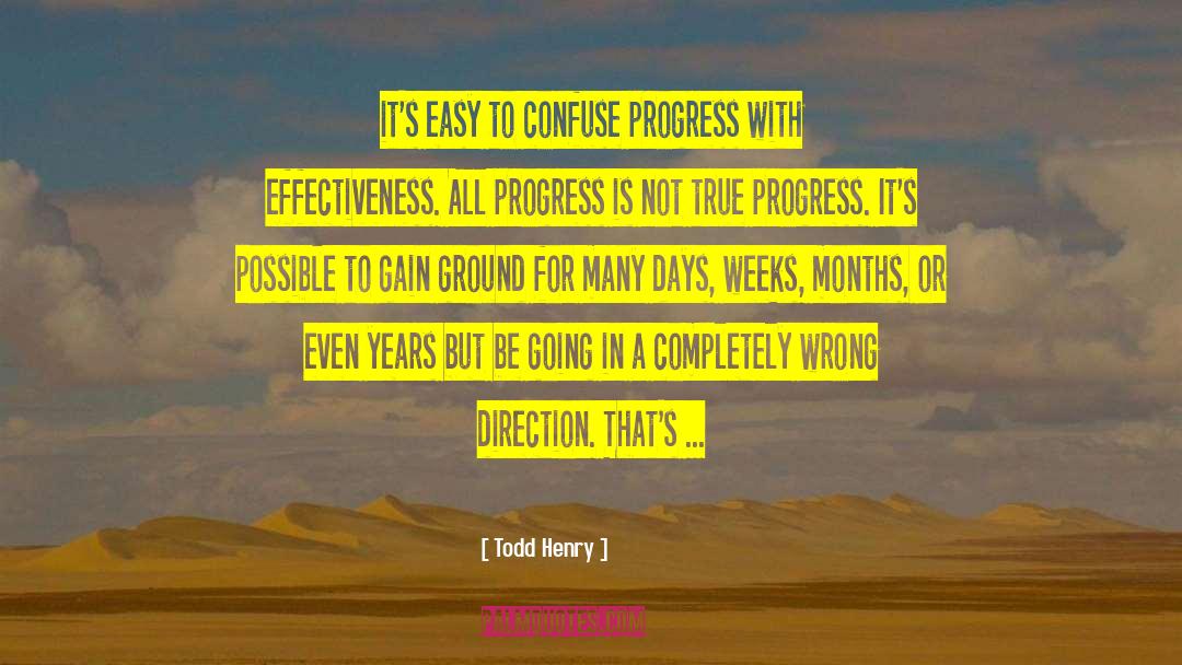 Todd Henry Quotes: it's easy to confuse progress