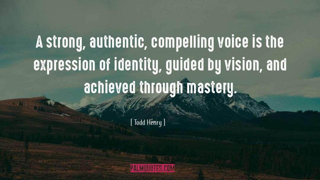 Todd Henry Quotes: A strong, authentic, compelling voice