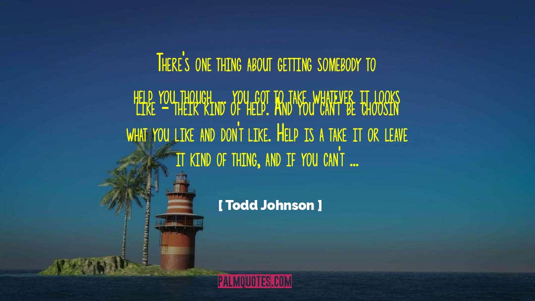 Todd Johnson Quotes: There's one thing about getting