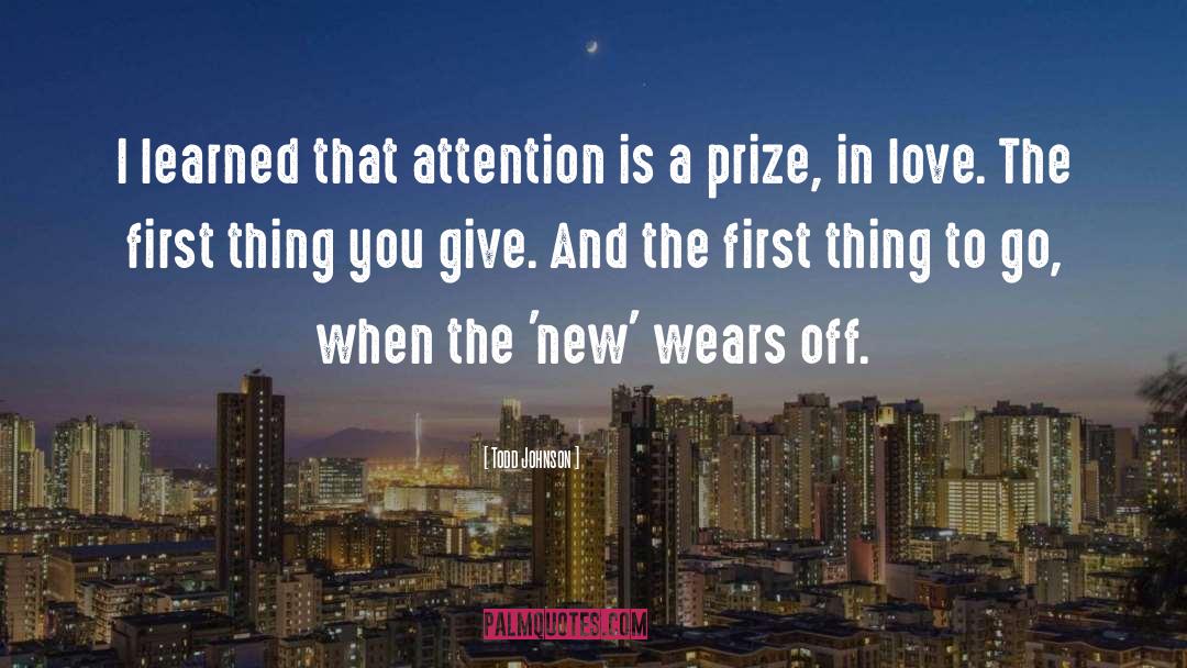 Todd Johnson Quotes: I learned that attention is