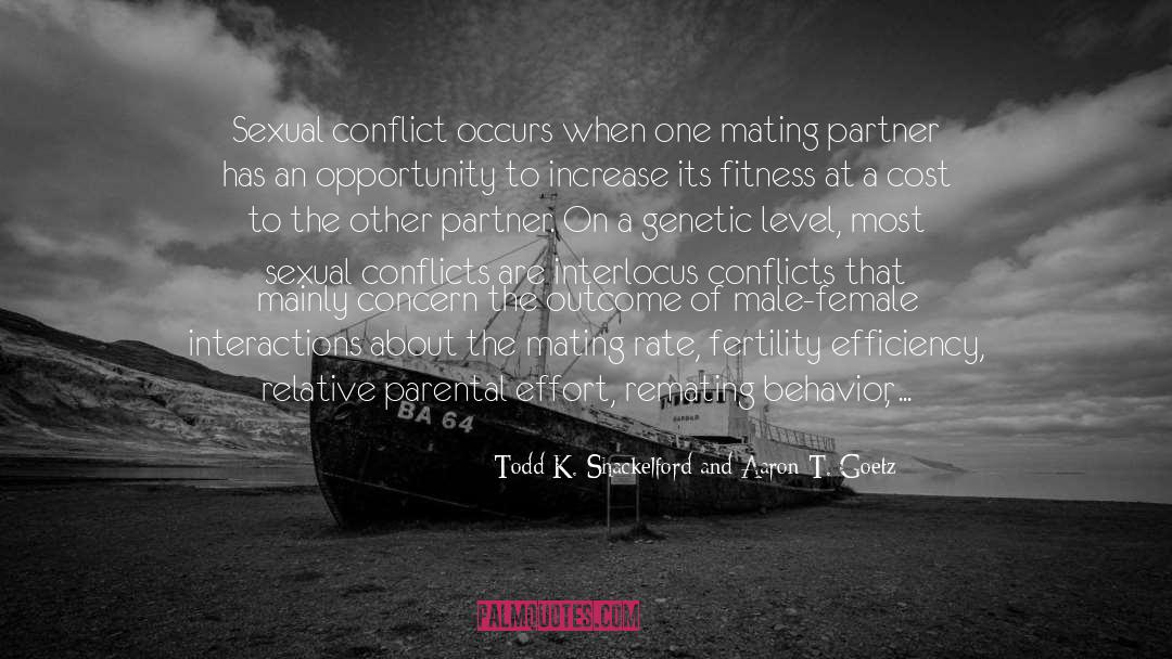 Todd K. Shackelford And Aaron T. Goetz Quotes: Sexual conflict occurs when one