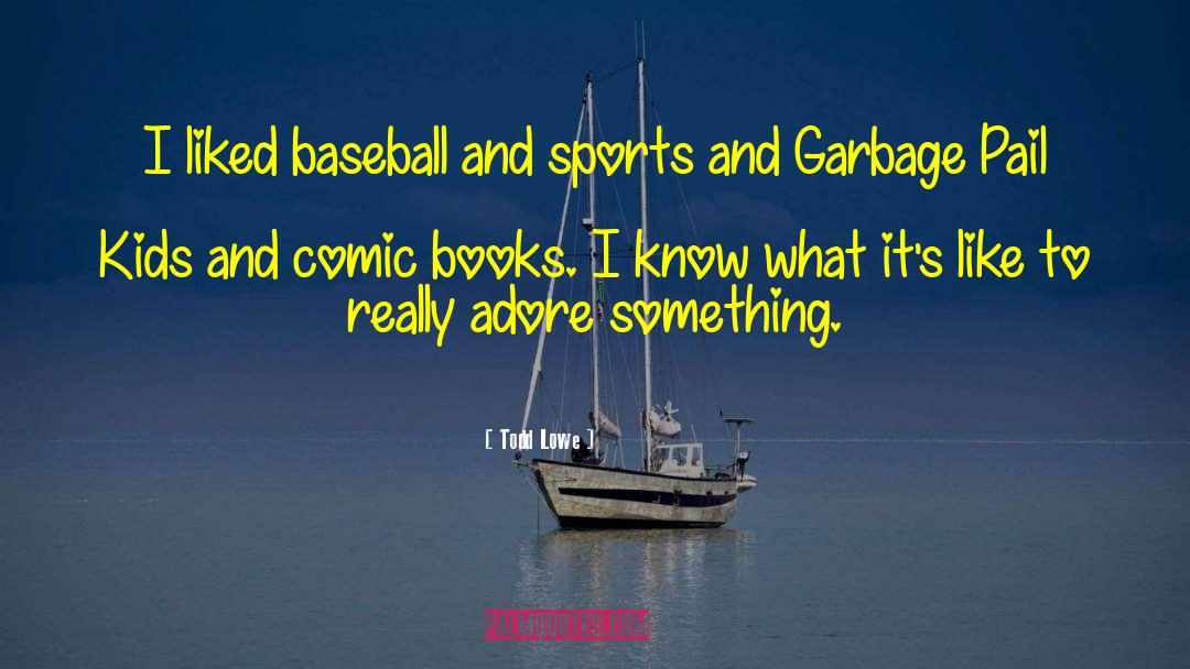 Todd Lowe Quotes: I liked baseball and sports