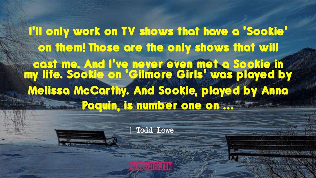 Todd Lowe Quotes: I'll only work on TV