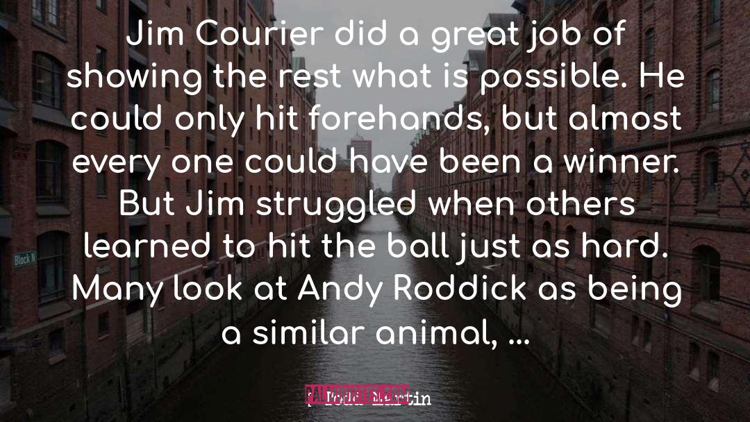 Todd Martin Quotes: Jim Courier did a great