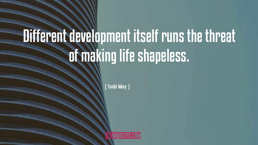 Todd May Quotes: Different development itself runs the