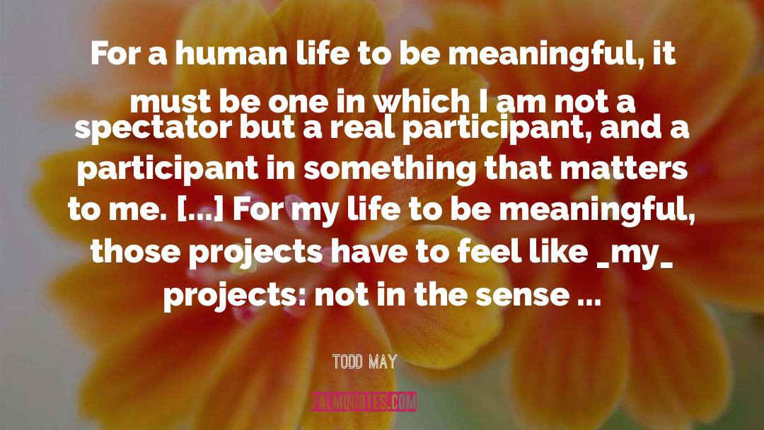 Todd May Quotes: For a human life to