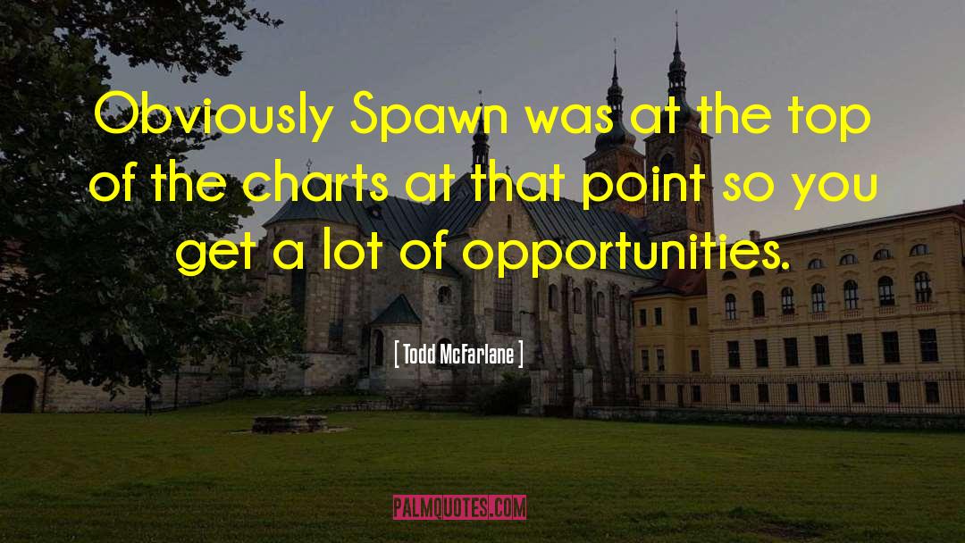 Todd McFarlane Quotes: Obviously Spawn was at the