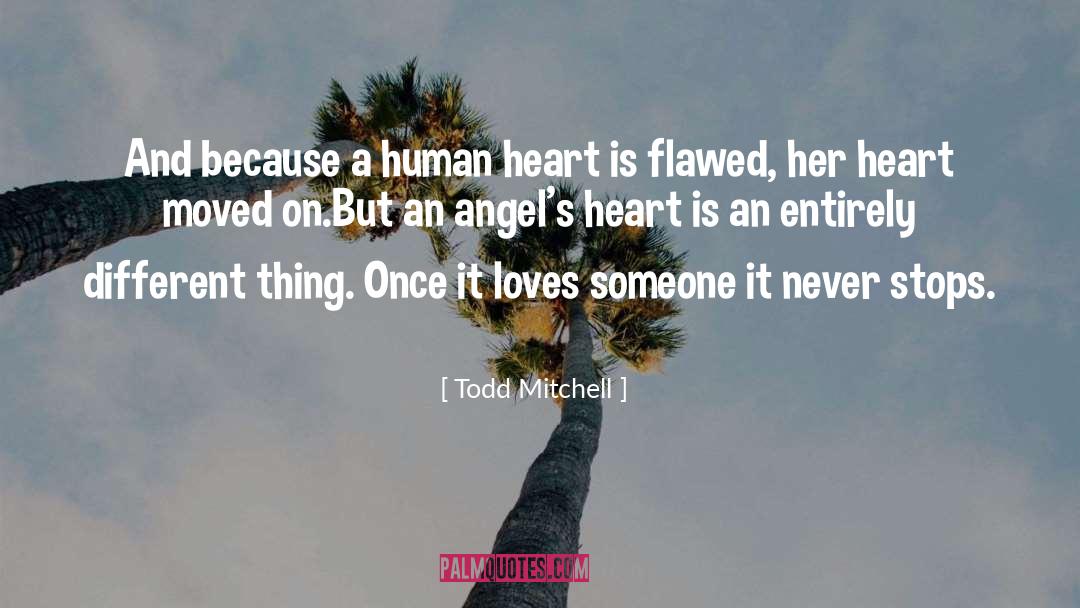 Todd Mitchell Quotes: And because a human heart