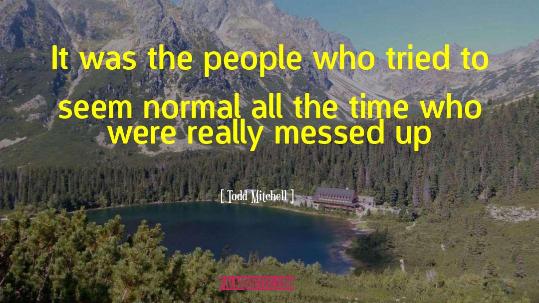 Todd Mitchell Quotes: It was the people who