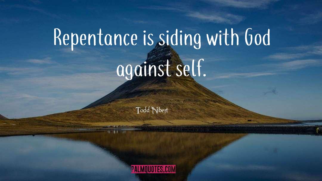 Todd Nibert Quotes: Repentance is siding with God