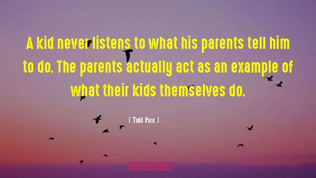 Todd Park Quotes: A kid never listens to