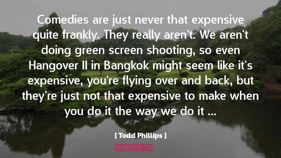 Todd Phillips Quotes: Comedies are just never that