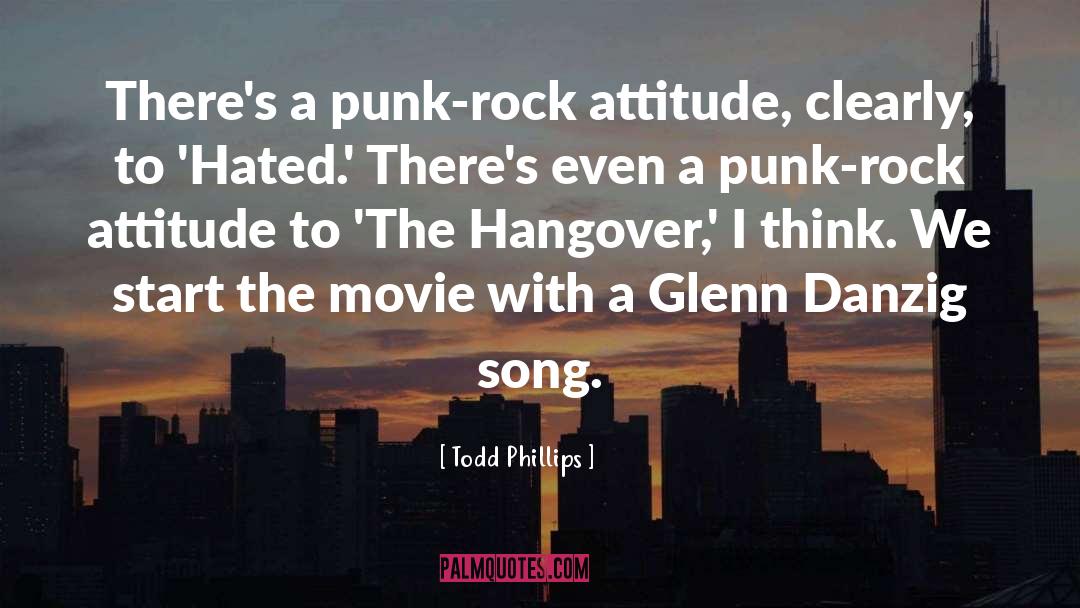 Todd Phillips Quotes: There's a punk-rock attitude, clearly,