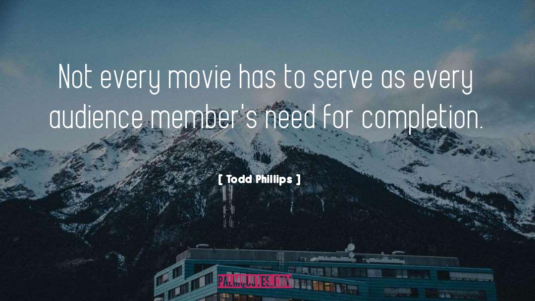 Todd Phillips Quotes: Not every movie has to