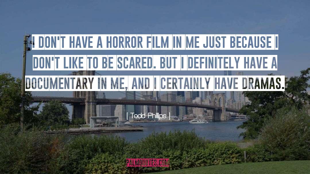 Todd Phillips Quotes: I don't have a horror