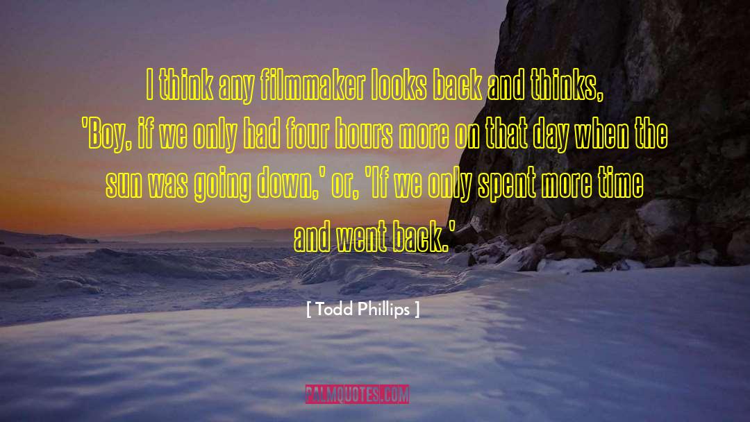 Todd Phillips Quotes: I think any filmmaker looks