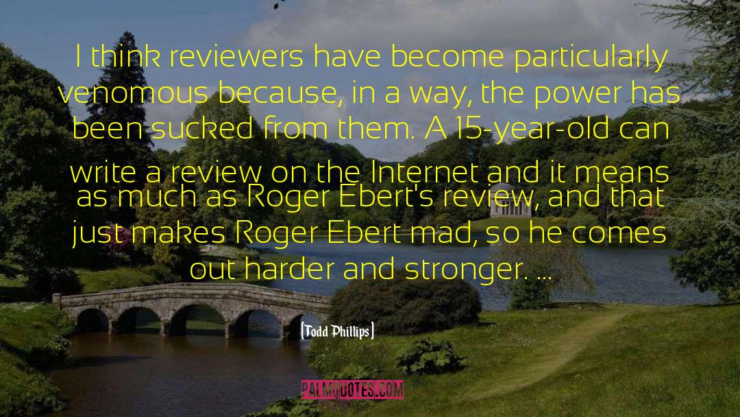 Todd Phillips Quotes: I think reviewers have become