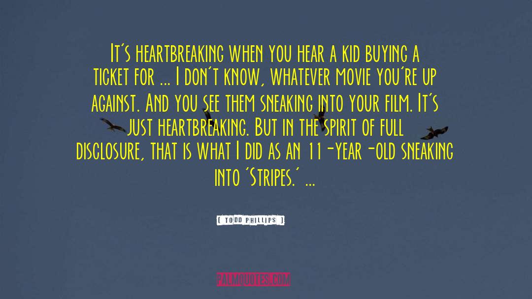 Todd Phillips Quotes: It's heartbreaking when you hear