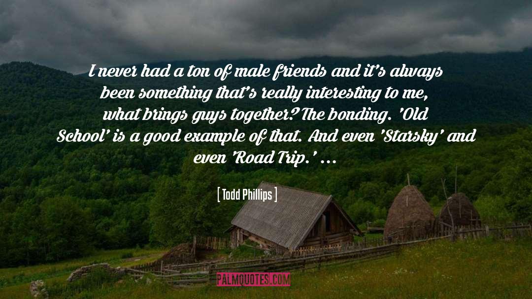 Todd Phillips Quotes: I never had a ton