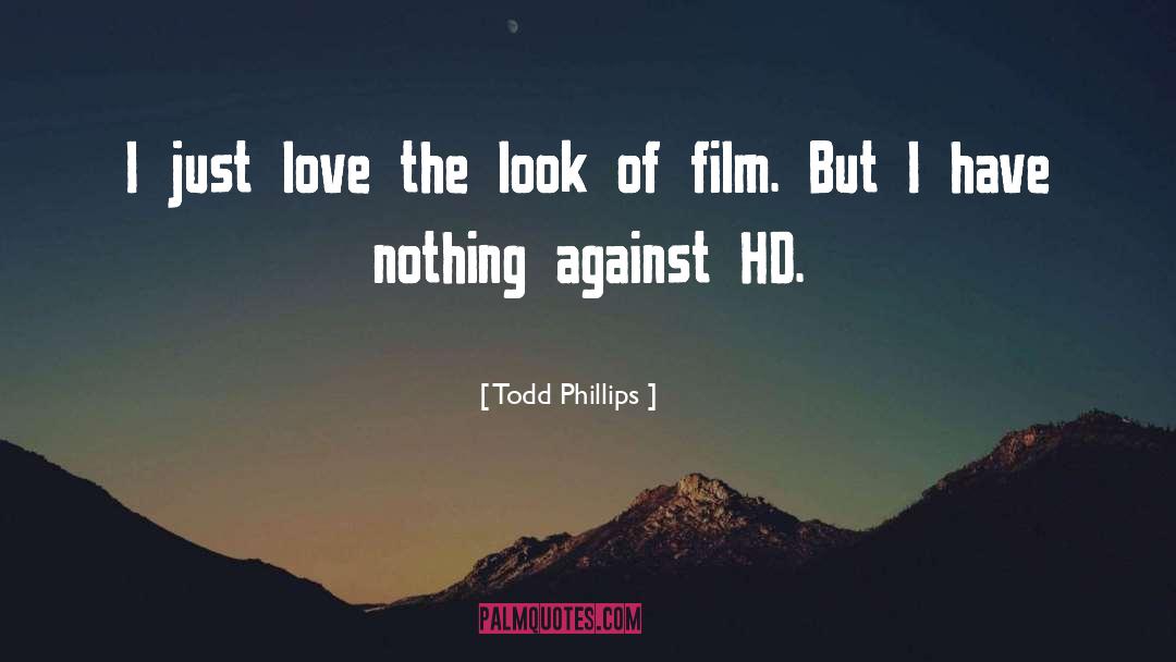 Todd Phillips Quotes: I just love the look