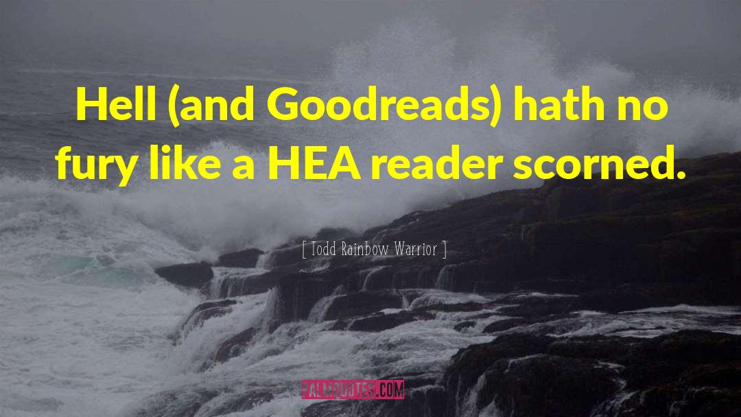 Todd Rainbow Warrior Quotes: Hell (and Goodreads) hath no