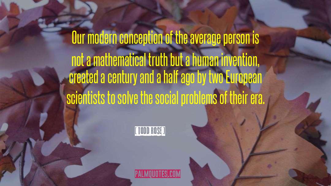 Todd Rose Quotes: Our modern conception of the