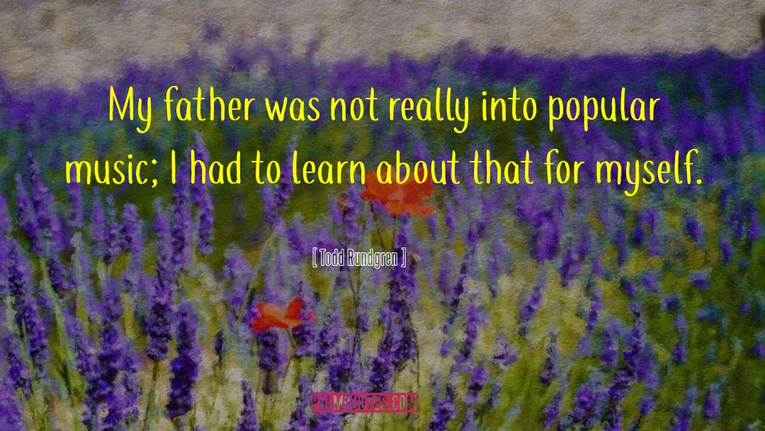 Todd Rundgren Quotes: My father was not really