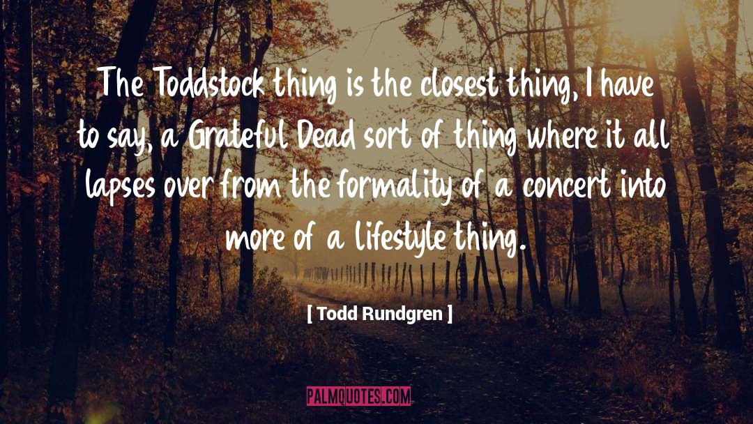 Todd Rundgren Quotes: The Toddstock thing is the