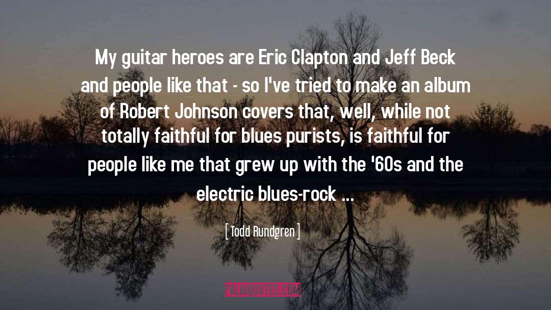 Todd Rundgren Quotes: My guitar heroes are Eric