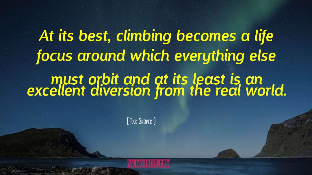 Todd Skinner Quotes: At its best, climbing becomes