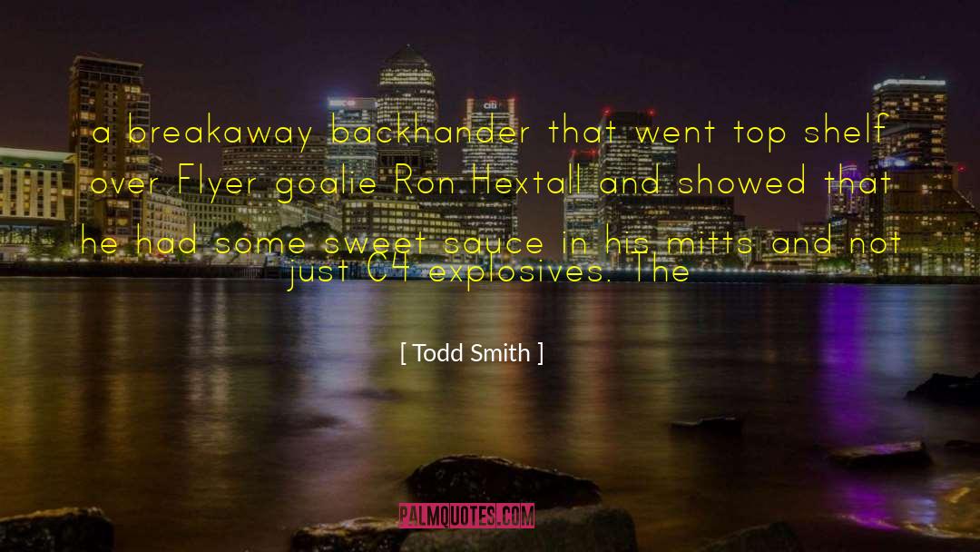 Todd Smith Quotes: a breakaway backhander that went