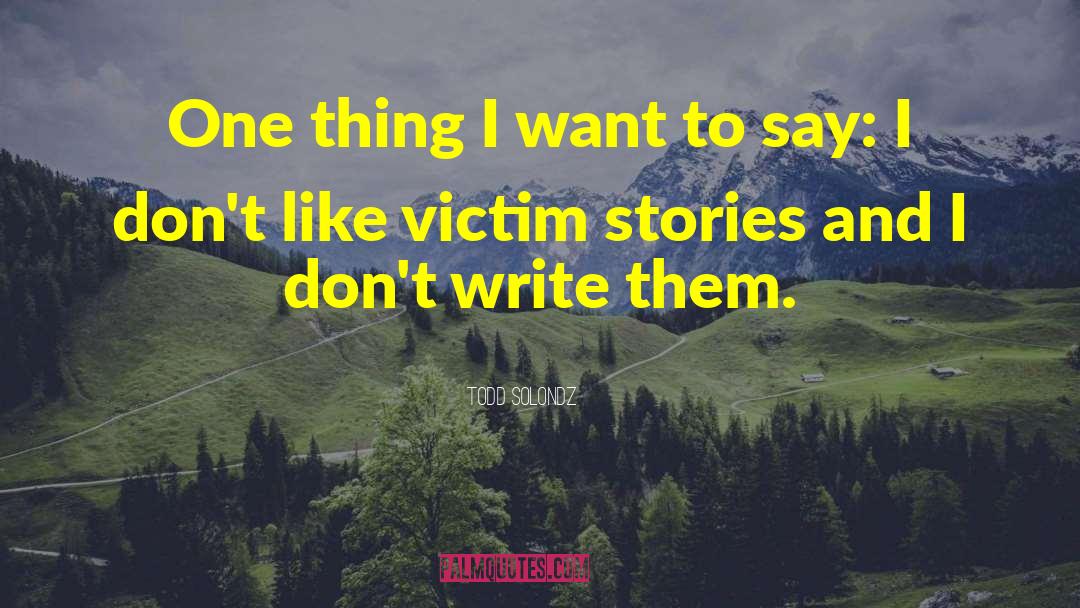 Todd Solondz Quotes: One thing I want to