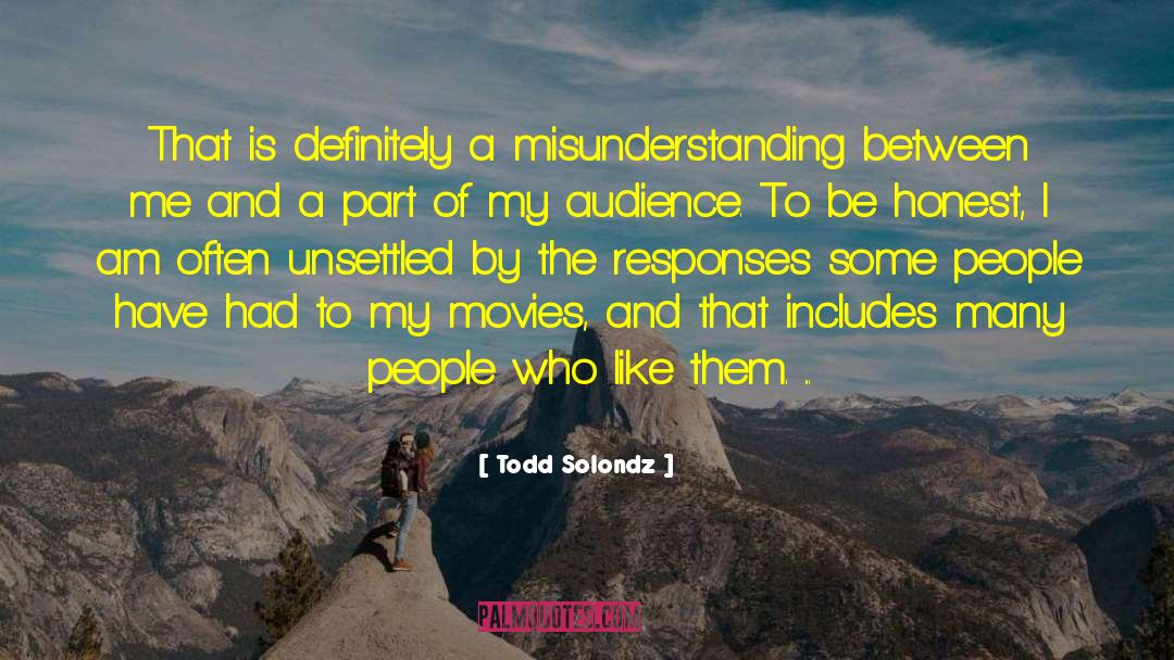 Todd Solondz Quotes: That is definitely a misunderstanding