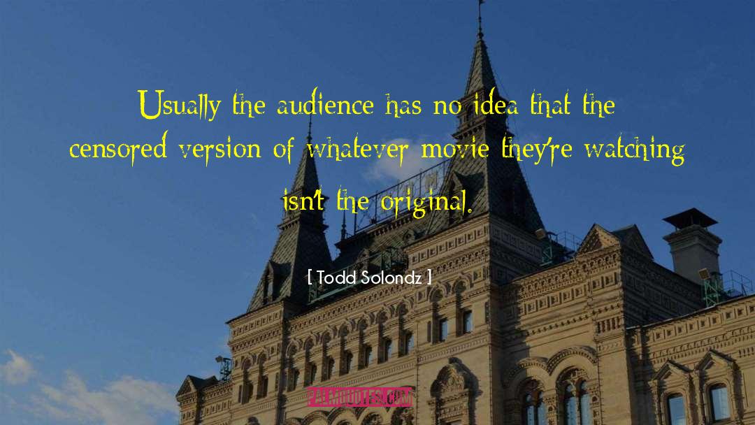 Todd Solondz Quotes: Usually the audience has no