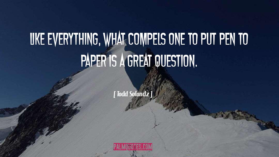 Todd Solondz Quotes: Like everything, what compels one