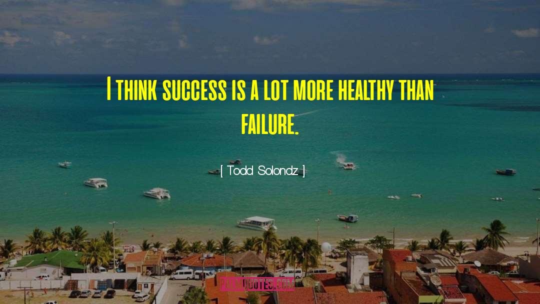 Todd Solondz Quotes: I think success is a