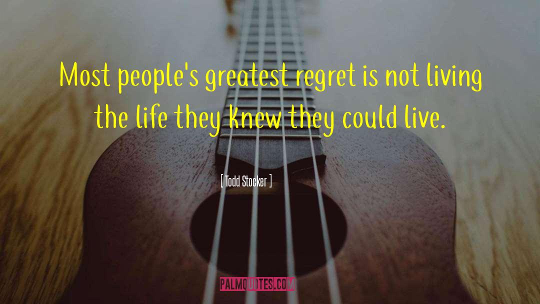 Todd Stocker Quotes: Most people's greatest regret is