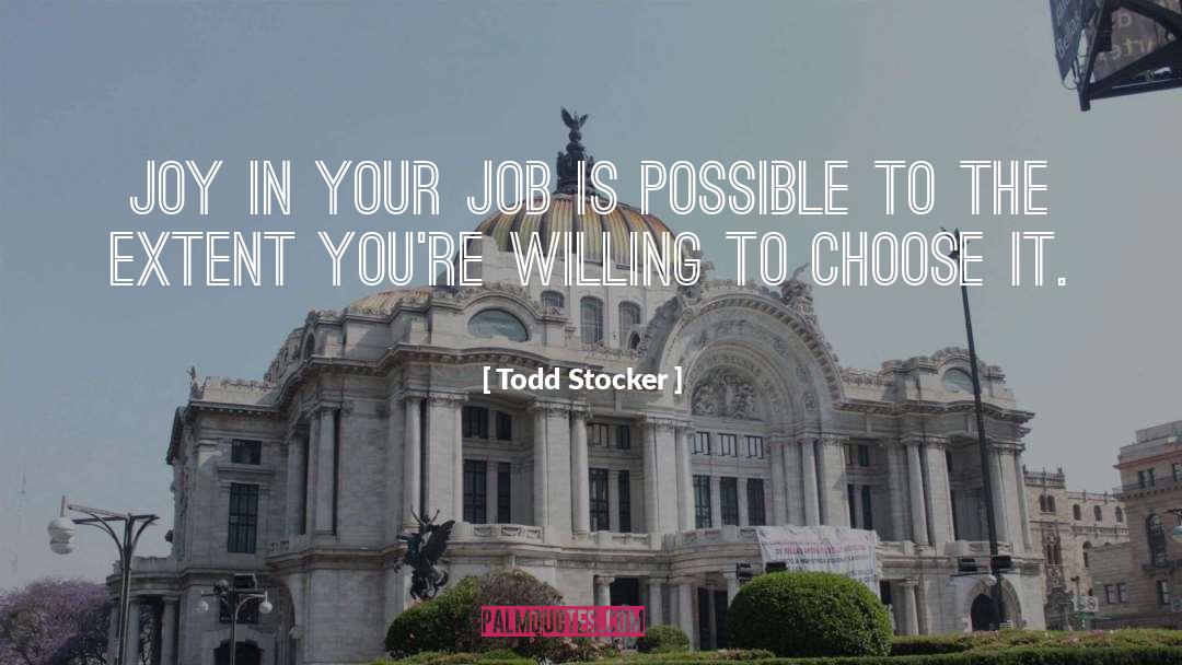 Todd Stocker Quotes: Joy in your Job is