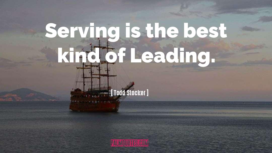 Todd Stocker Quotes: Serving is the best kind