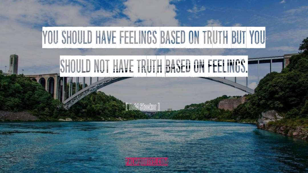 Todd Stocker Quotes: You should have feelings based