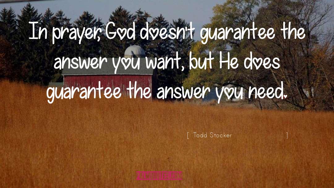 Todd Stocker Quotes: In prayer, God doesn't guarantee