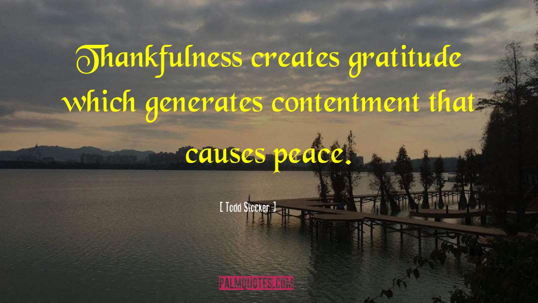 Todd Stocker Quotes: Thankfulness creates gratitude which generates