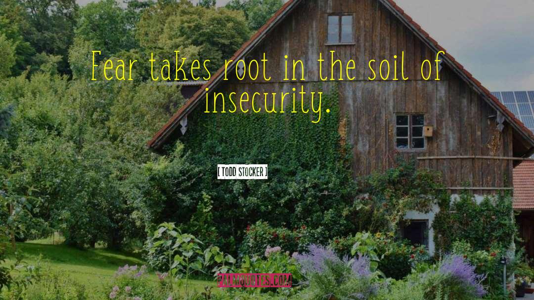 Todd Stocker Quotes: Fear takes root in the